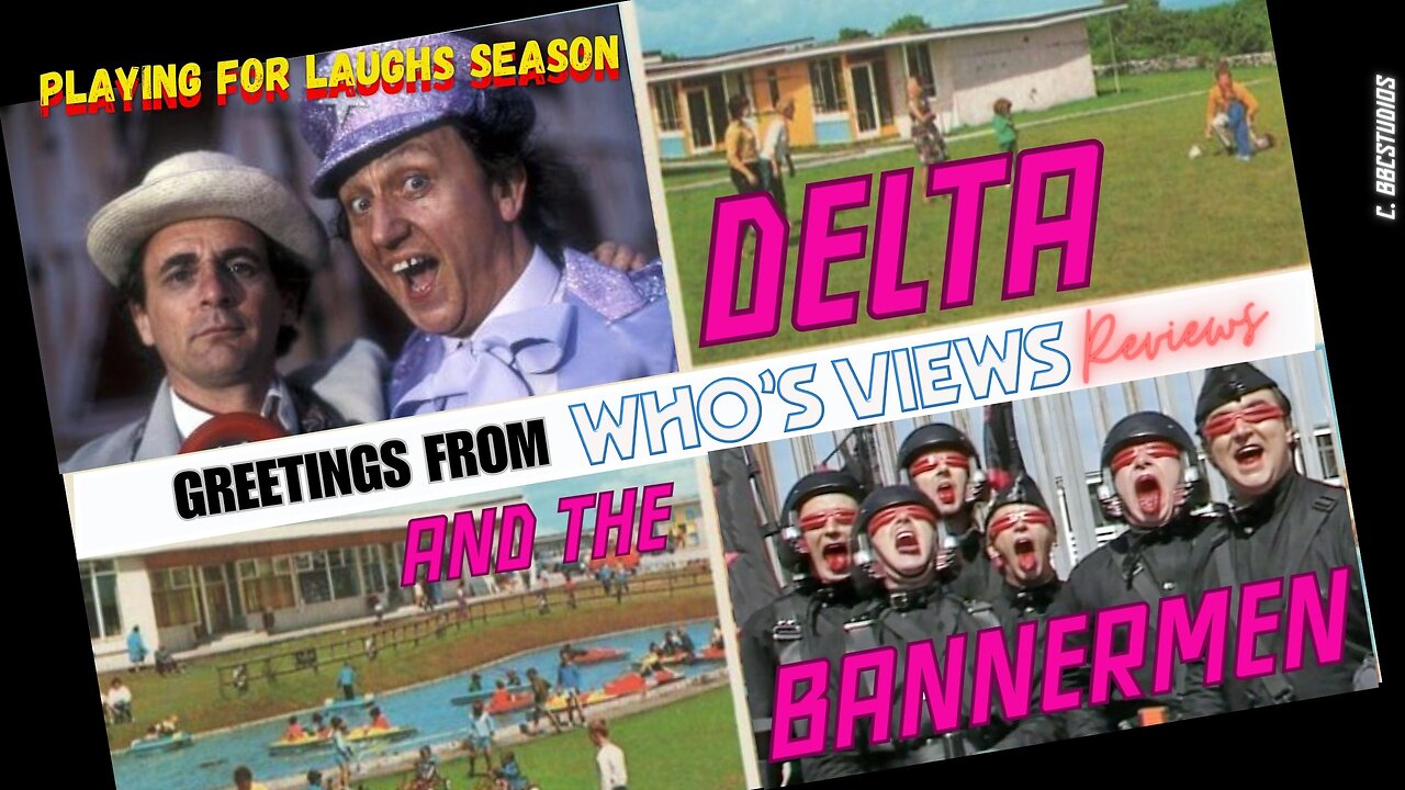 WHO'S VIEWS REVIEWS: DELTA AND THE BANNERMEN DOCTOR WHO