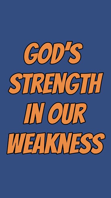 God’s Strength In Our Weakness 😎