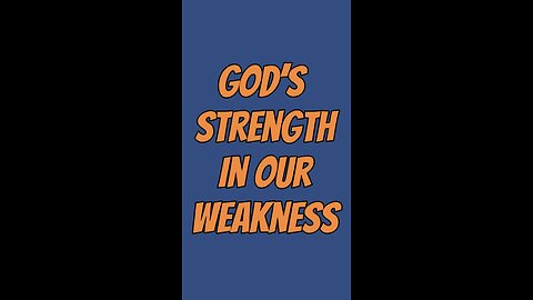 God’s Strength In Our Weakness 😎