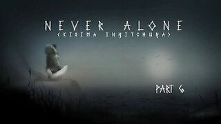 Journeying Through Never Alone: Part 6