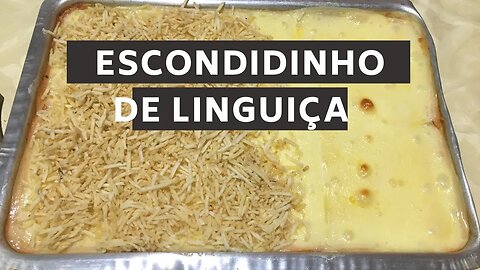 Escondidinho de linguiça- Receita fácil e gostosa