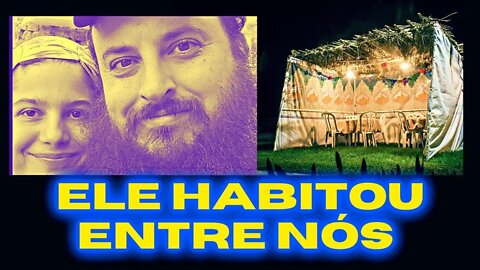 REVELAÇÃO DO SUCOT: Ele HABITOU entre nós!