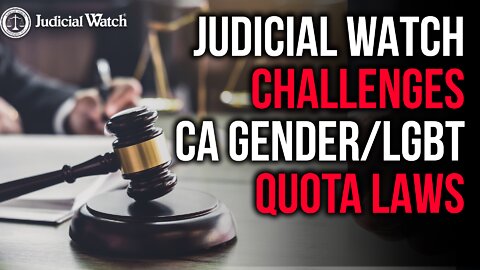 CALIFORNIA LEFTISTS PUSH RACE/LGBT QUOTAS: JUDICIAL WATCH SUES!