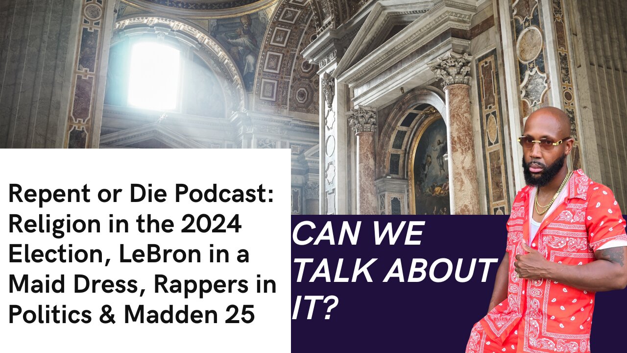 Repent Or Die Podcast Religion in 2024, LeBron in a Maid Dress, Rappers in Politics & Madden 25