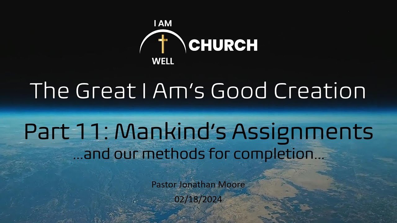 I AM WELL Church Sermon #36 "The Great I AM's Good Creation" (Part 11: "Mankind's Assignments")