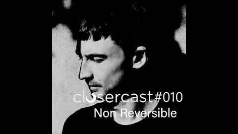 Non Reversible @ CLOSERCAST #010