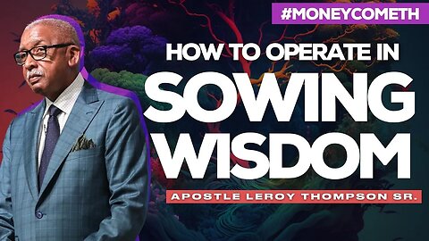 How to Operate In Sowing Wisdom (2019) | Apostle Leroy Thompson Sr.