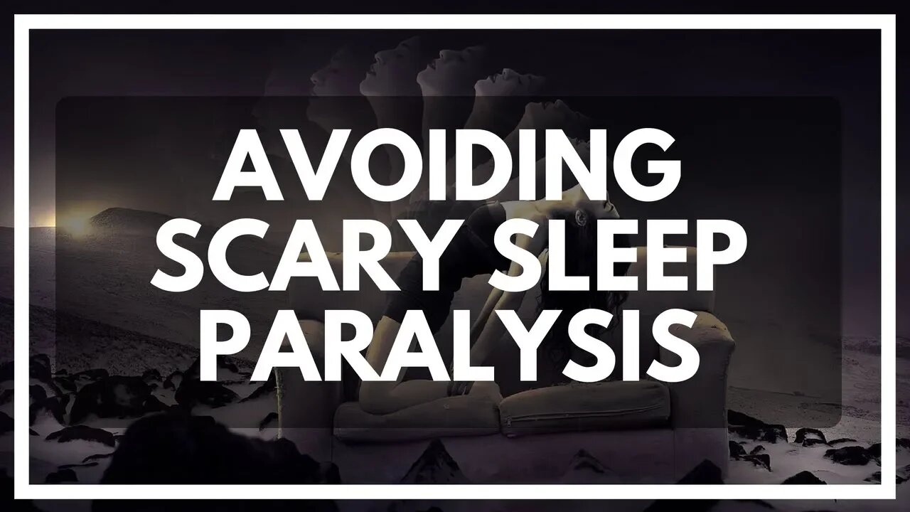 Avoiding Sleep Paralysis (And turning it into lucid dreams)