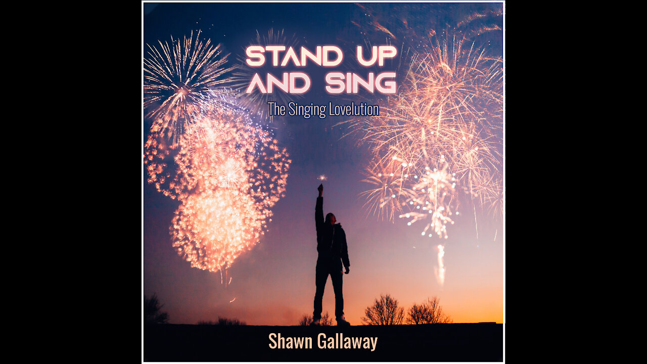 STAND UP AND SING - The Singing Lovelution - Shawn Gallaway