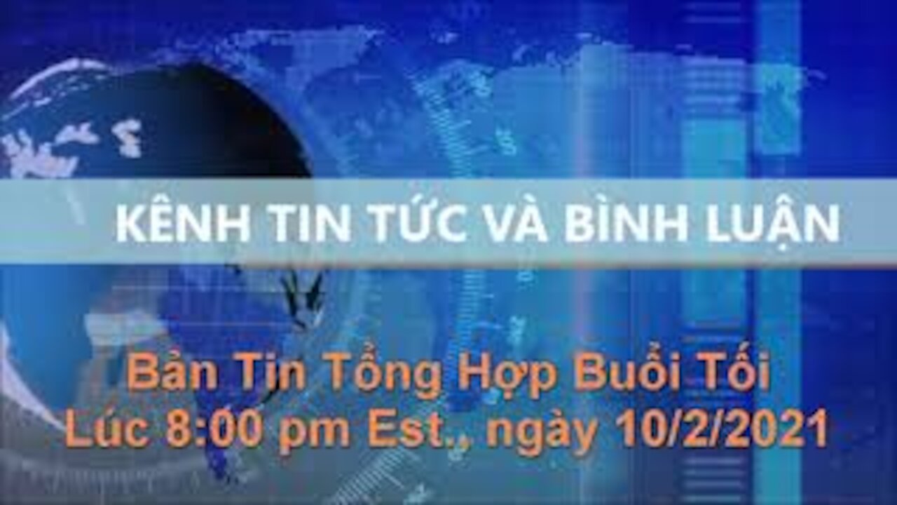 Tin Tức Và Bình Luận | Bản tin Tổng hợp Buổi Tối, lúc 8:00 pm Est., ngày 10/2/2021