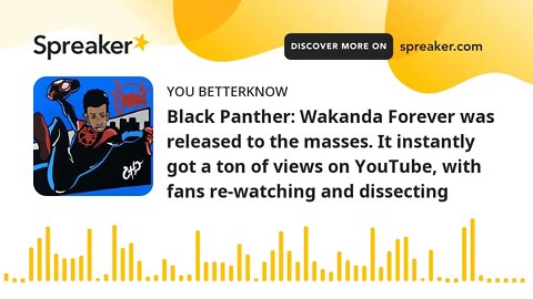 Black Panther: Wakanda Forever was released to the masses. It instantly got a ton of views on YouTub