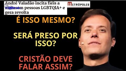 ANDRE VALADAO FALOU ISSO MESMO DOS LGBTQIA+ na igreja Lagoinha? SERÁ PRESO? POSTURA DE CRISTÃO?