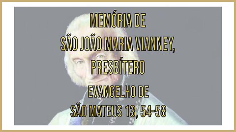 Evangelho da Memória de São João Maria Vianney Mt 13, 54-58