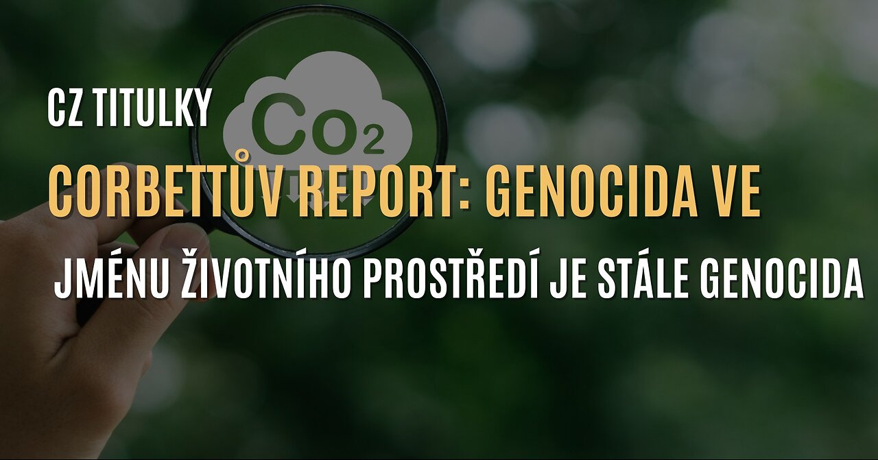 Corbettův report: Genocida ve jménu životního prostředí je stále genocidou (CZ TITULKY)