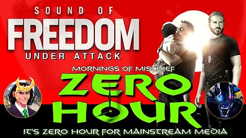 ZeroHour - It's ZeroHour for Mainstream media as they attack Sound of Freedom!