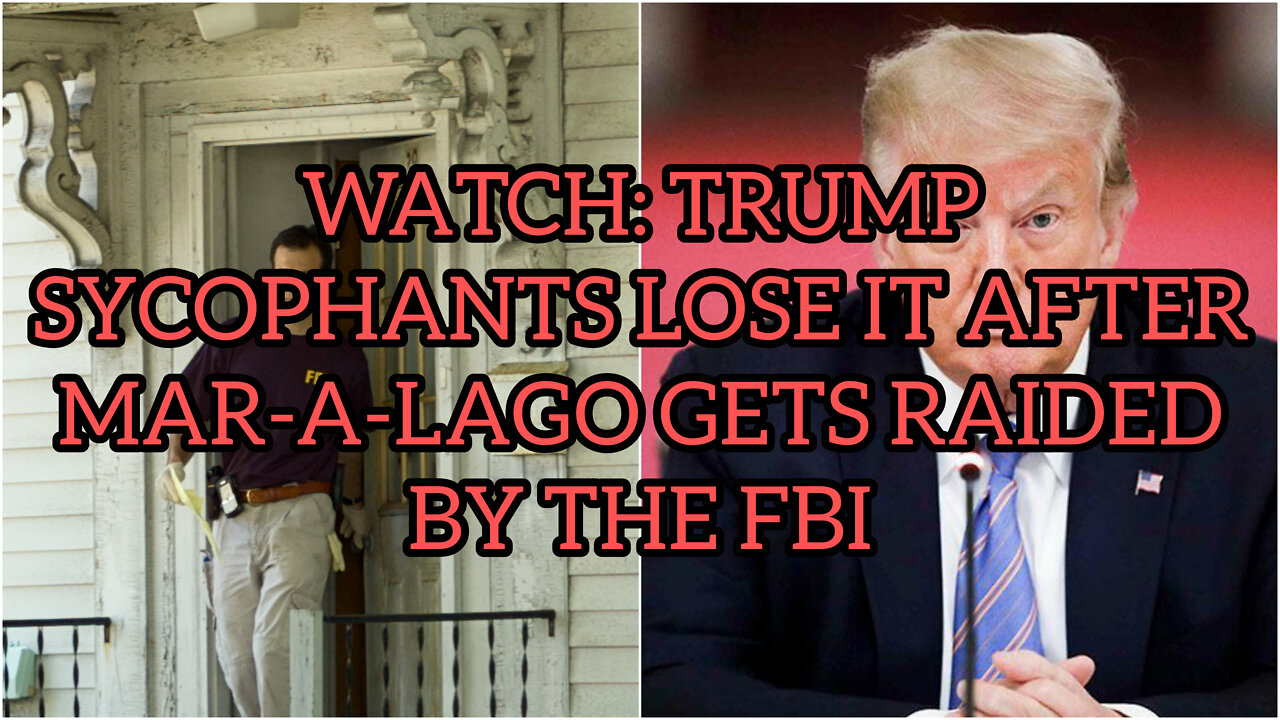 WATCH: Trump Sycophants LOSE IT After Mar-a-Lago Gets Raided by the FBI