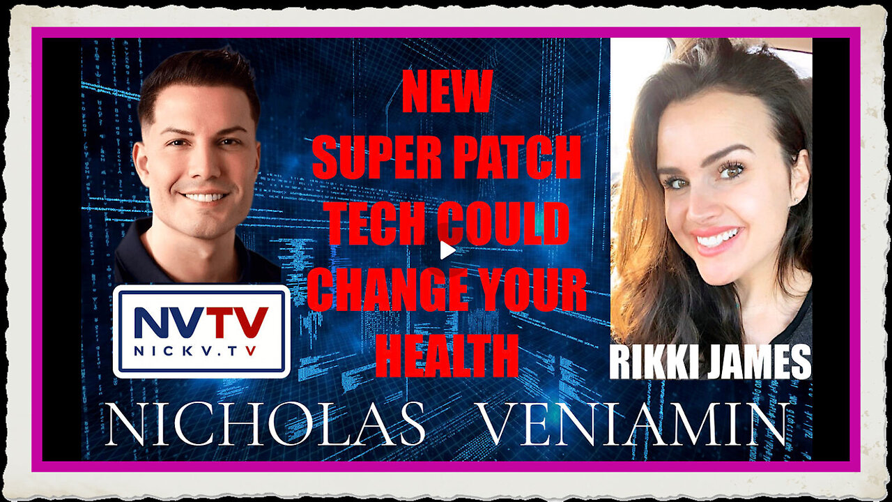 Rikki James Discusses Super Patch That Could Change Your Health with Nicholas Veniamin