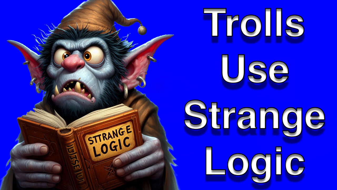 Strange Troll Logic