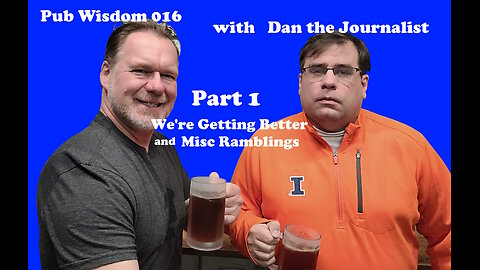 Pub Wisdom - 016 With Dan the Journalist Part 1