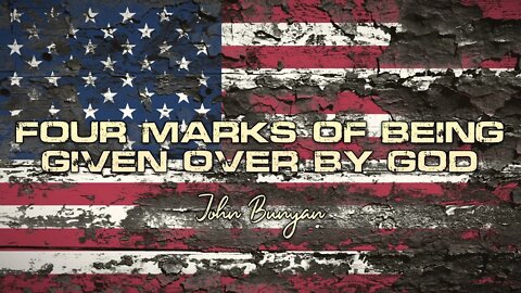 John Bunyan - Four Marks of Being Given Over By God