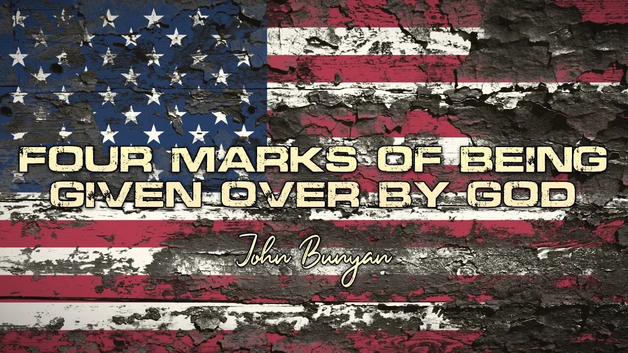 John Bunyan - Four Marks of Being Given Over By God