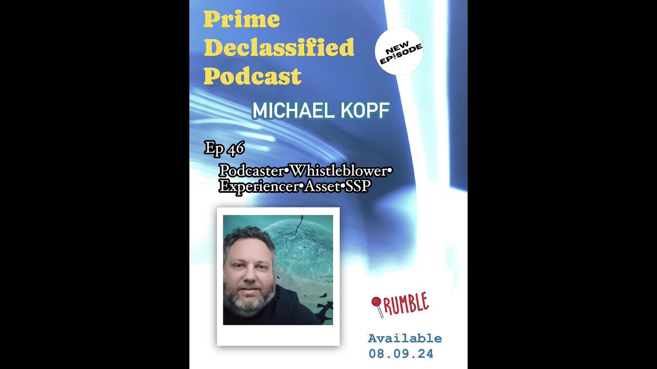 Ep 46 Michael Kopf - Podcaster•Whistleblower•Experiencer•Asset•SSP