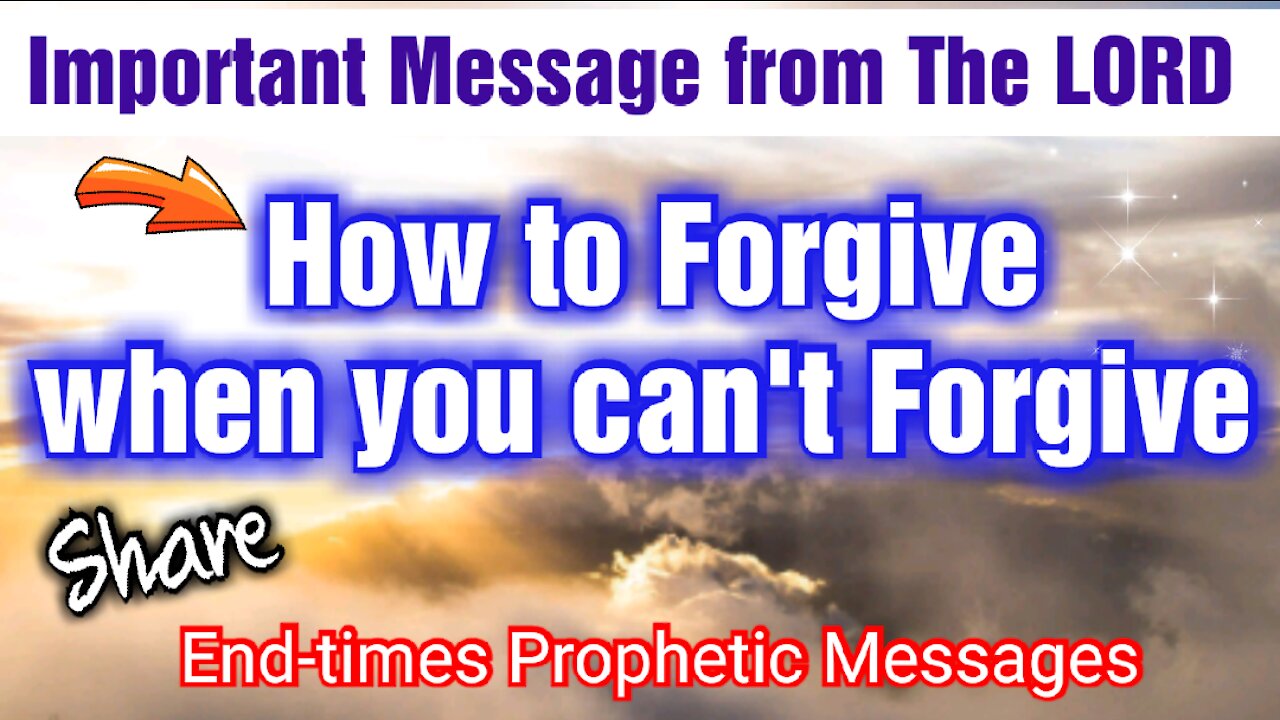 How to Forgive when you can't forgive🔴 Message from GOD *SHARE* End-Times Prophetic Messages *