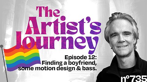 The Artist’s Journey, pride edition where I consider finding a boyfriend, some motion design & bass