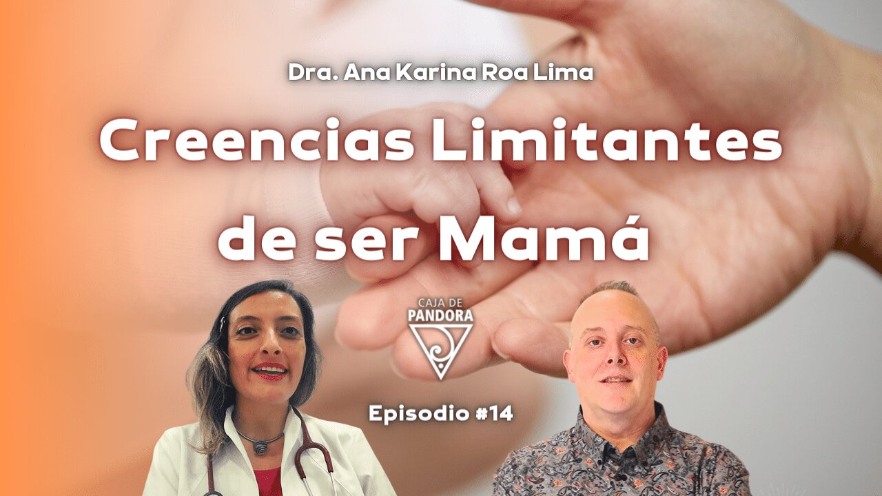 Creencias Limitantes de ser Mamá con Ana Karina Roa Lima