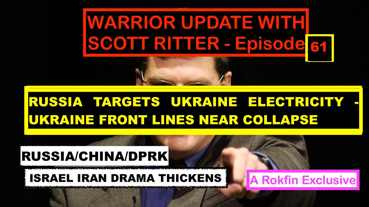 WARRIOR UPDATE WITH SCOTT RITTER-EPISODE 61 UKRAINE ELECTRIC GRID NEAR COLLAPSE + ISRAEL IRAN DRAMA