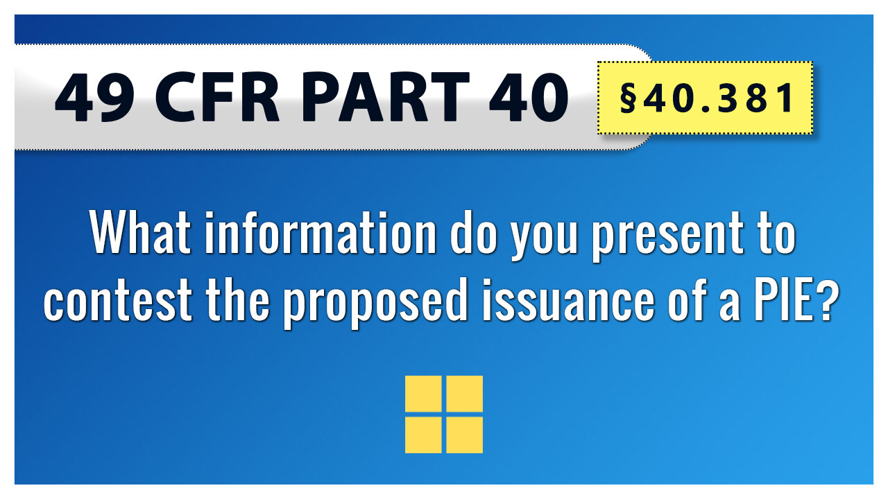 49 CFR Part 40 - §40.381 What information do you present to contest the proposed issuance of a PIE?