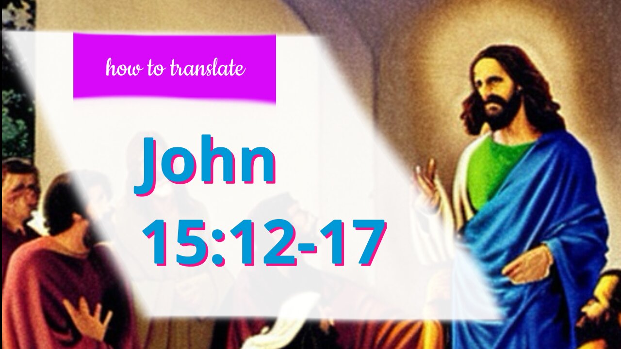 How to translate John 15:12-17