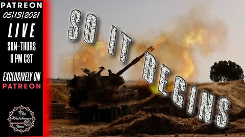 05/13/2021 The Watchman News - So It Begins - Israel Announces Ground War