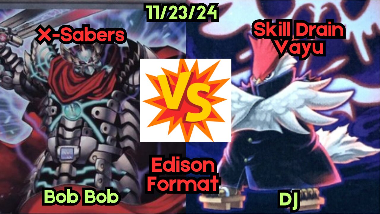 Edison Format: X-Sabers VS Skill Drain Vayu - Yugioh 11-23-24