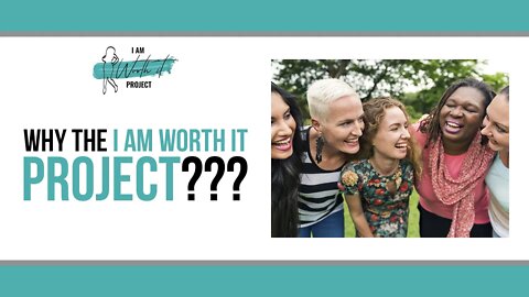 Why the I Am Worth It Project?