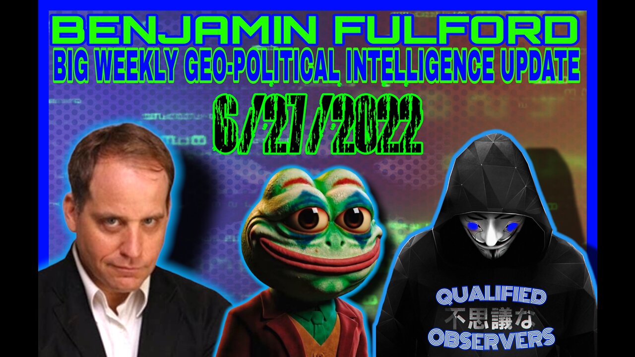 BENJAMIN FULFORD: BIG WEEKLY GEO-POLITICAL INTELLIGENCE UPDATE! 6/27/2022