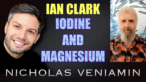 IAN CLARK DISCUSSES IODINE & MAGNESIUM WITH NICHOLAS VENIAMIN