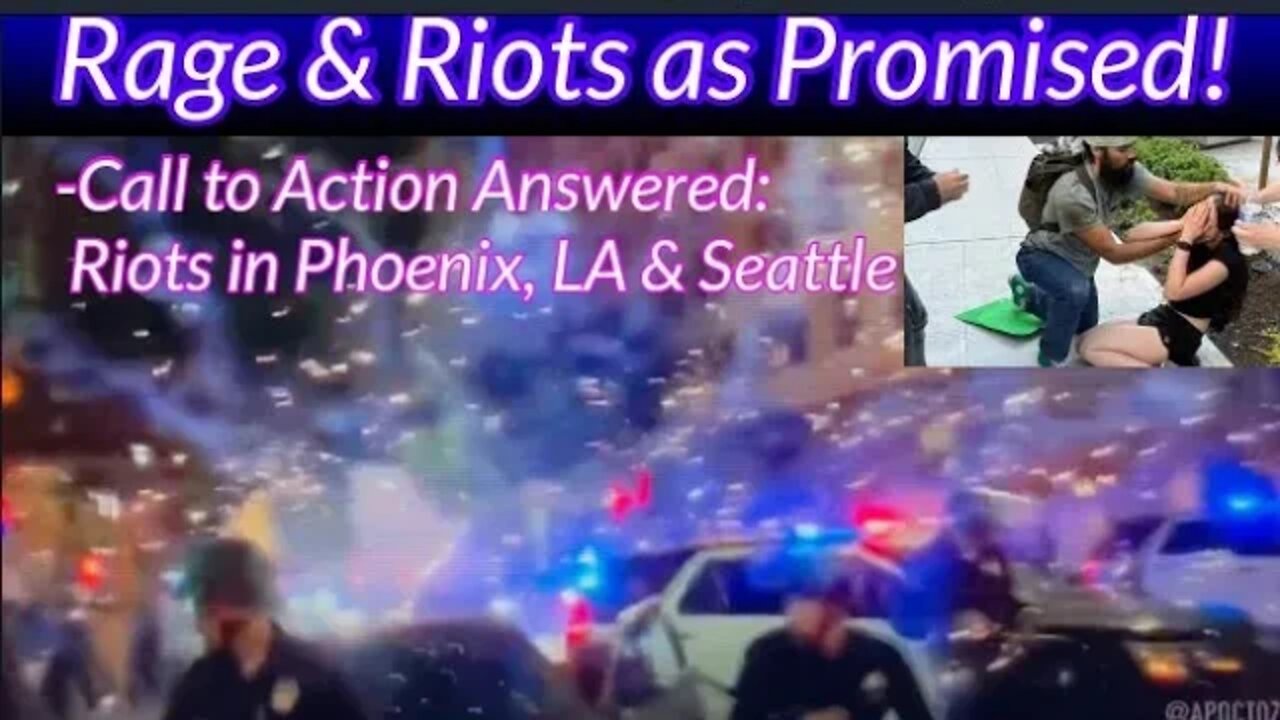 Rage & Riots as Promised! Call to Action Answered as Riot Break out in Phoenix, LA and Seattle