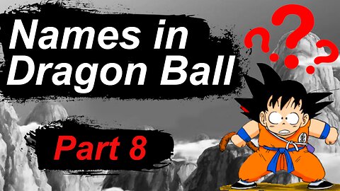 The REAL MEANING of names in Dragon Ball - part 8