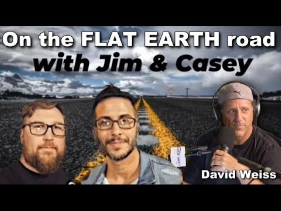 [On The Road with Jim & Casey] Season 2: Episode #2 - David Weiss from The Flat Earth Podcast