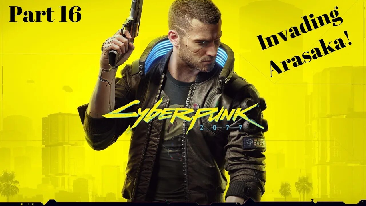 Invading Arasaka! Cyberpunk 2077 Part 16