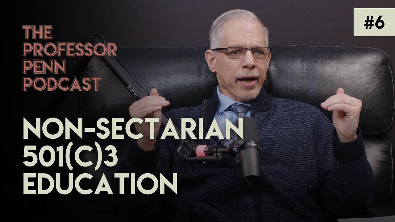 Non-Sectarian 501(c)3 Education with Professor Penn | Episode #6