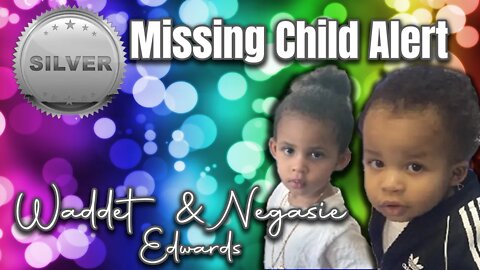 SILVER ALERT - Waddet & Negasie Edwards - Missing Toddlers