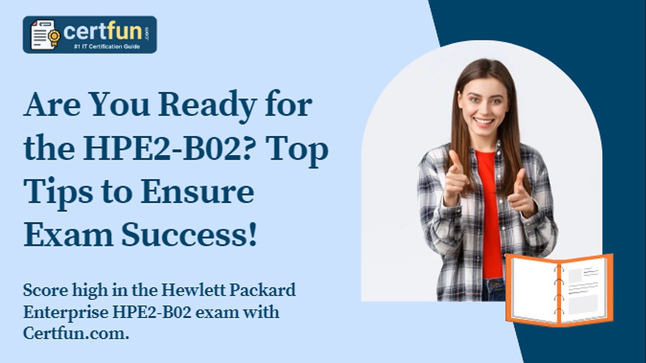 Are You Ready for the HPE2-B02 Top Tips to Ensure Exam Success!