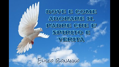 DOVE E COME ADORARE IL PADRE CHE E' SPIRITO E VERITÀ