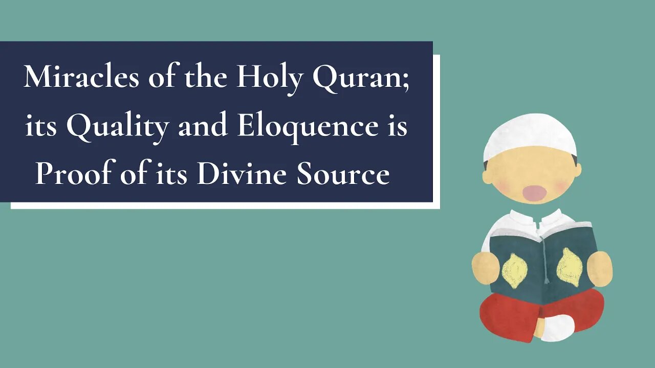 Miracles of the Holy Quran; its Quality and Eloquence is Proof of its Divine Source