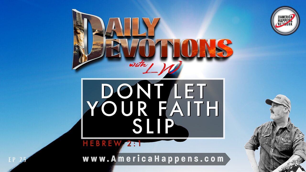 DON'T LET YOUR FAITH SLIP - Daily Devotions w/ LW