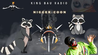 KING BAU RADIO | NIGGER-COON | 10.16.24