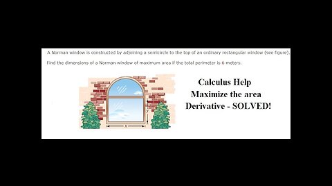 Calculus Help: A Norman window is constructed by adjoining a semicircle to the top of an ordinary