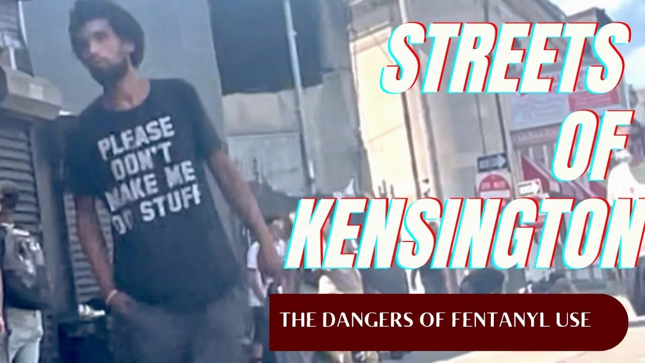 Kensington Philadelphia The Dangers of Fentanyl Use